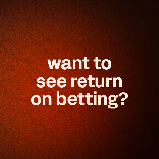 want to see return on betting?
