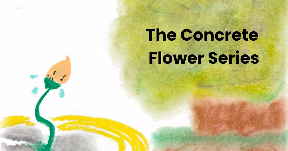 The Concrete Flower Series