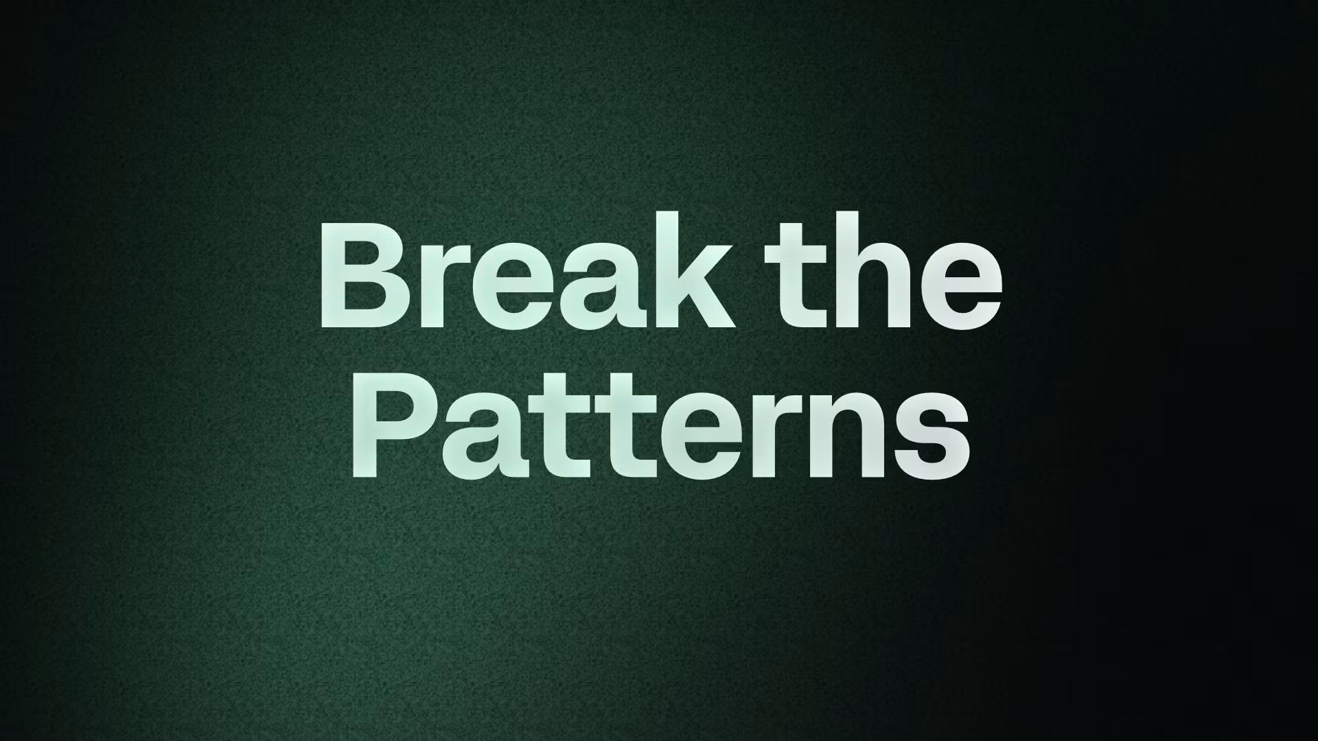 Break the Patterns