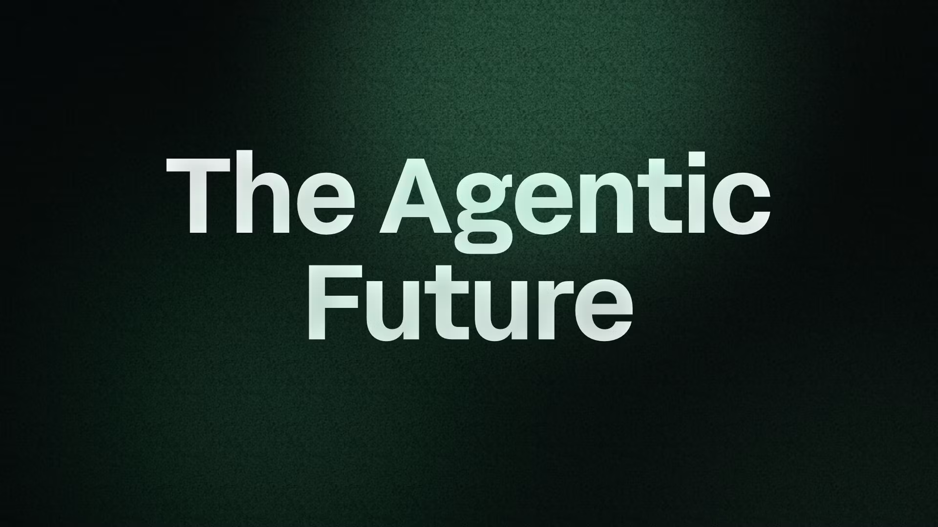 The Agentic Future