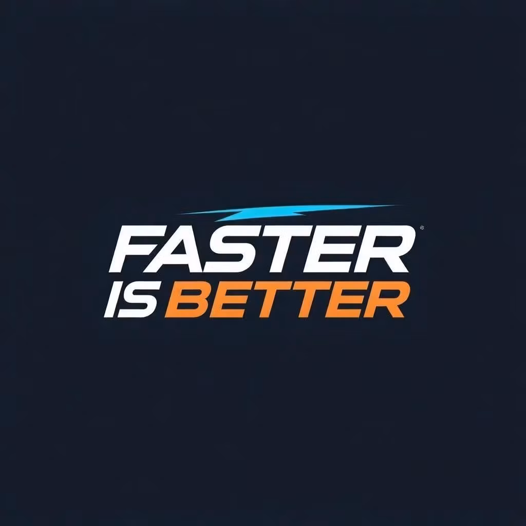 Faster Is Better