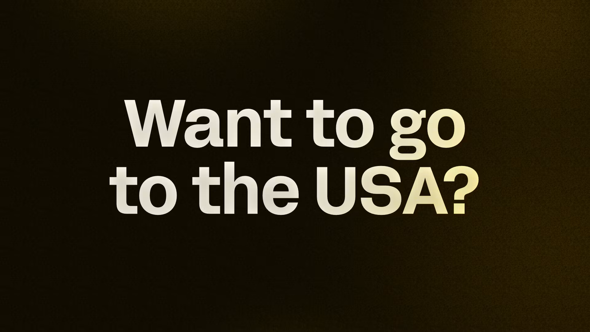 Want to go to the USA?