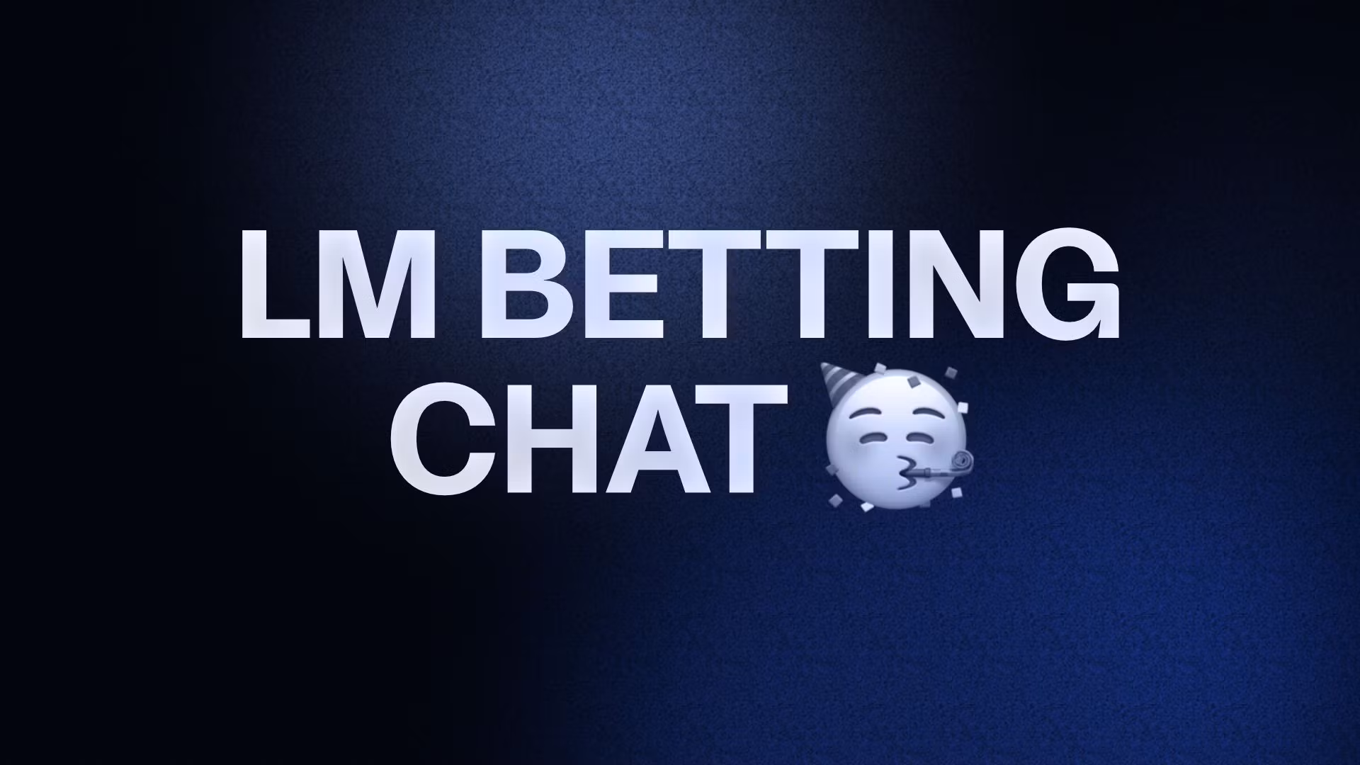 LM BETTING CHAT 🥳