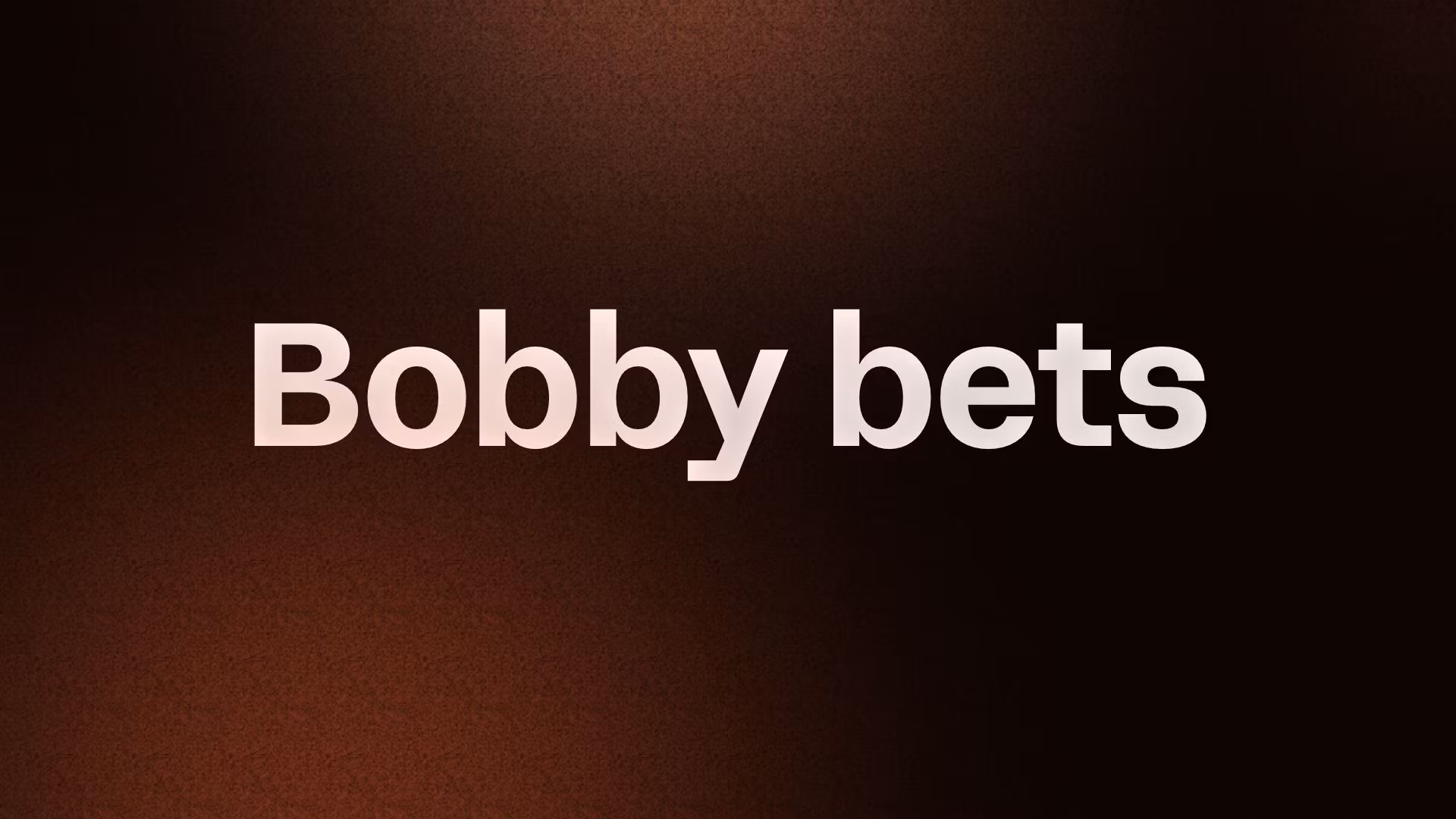 Bobby bets 