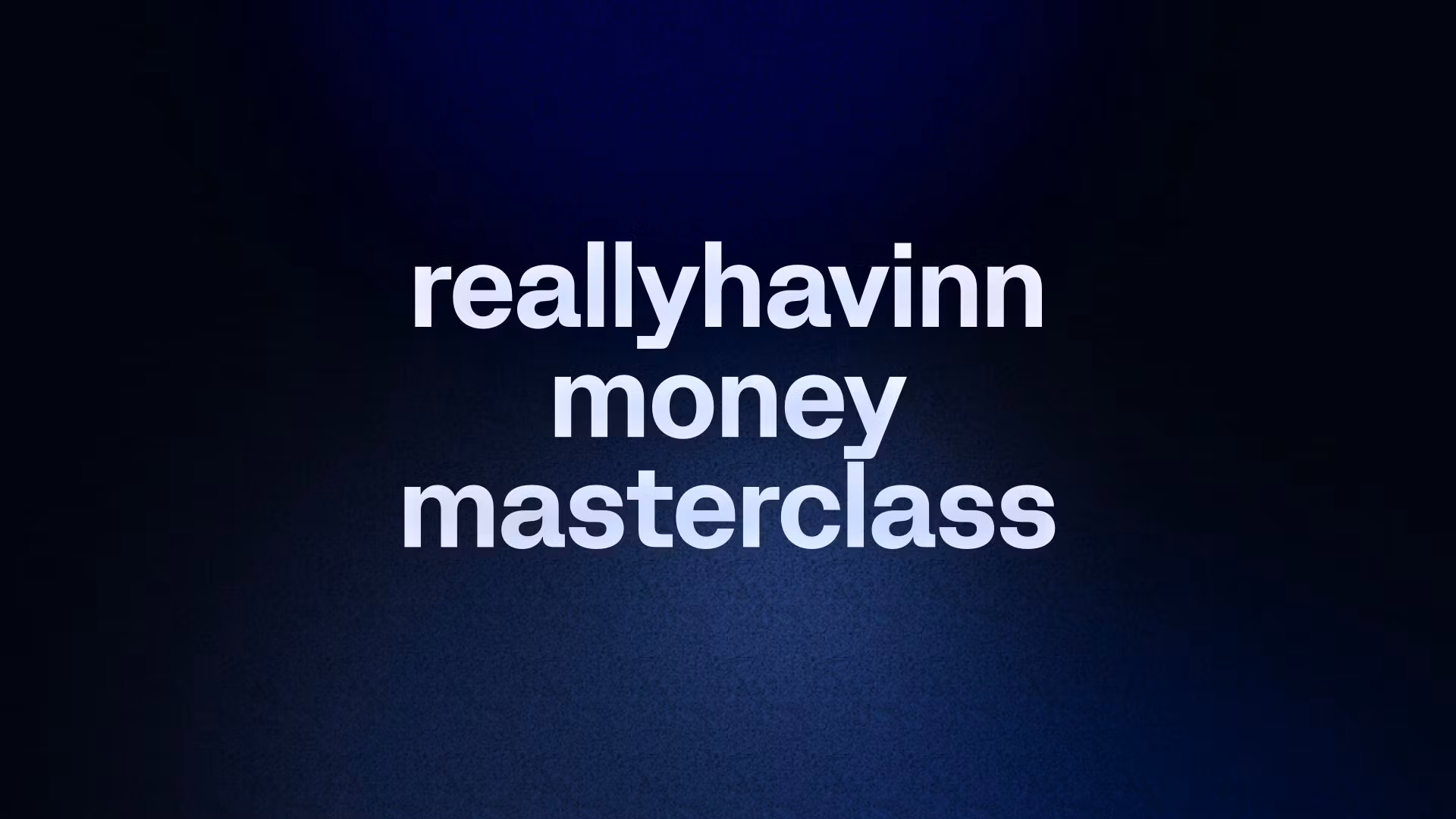 reallyhavinn money masterclass
