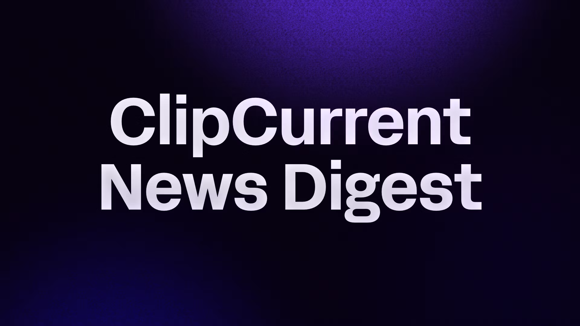 ClipCurrent News Digest