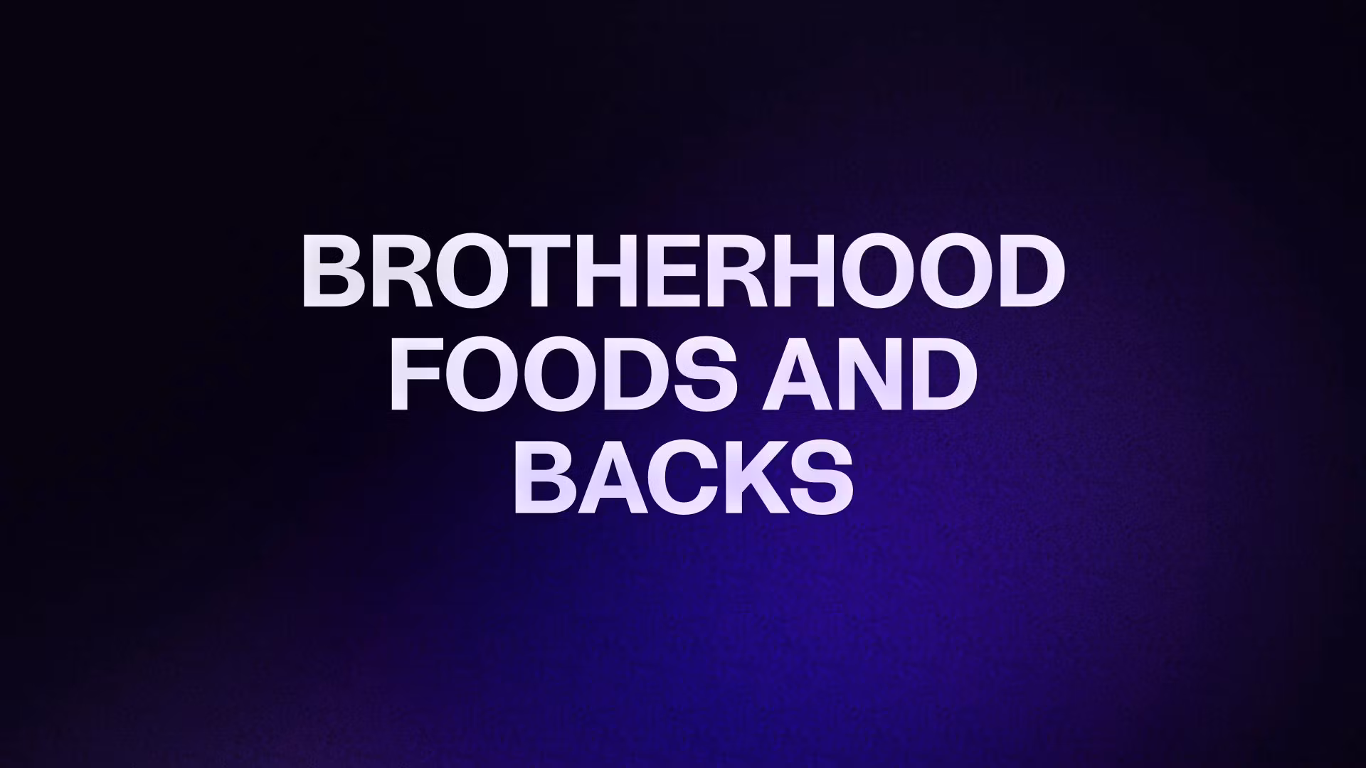 BROTHERHOOD FOODS AND BACKS