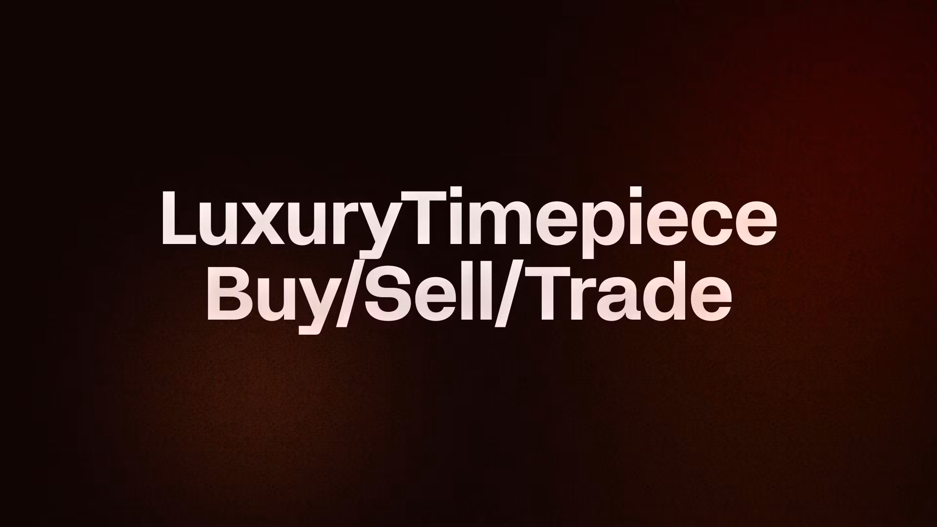 LuxuryTimepiece Buy/Sell/Trade