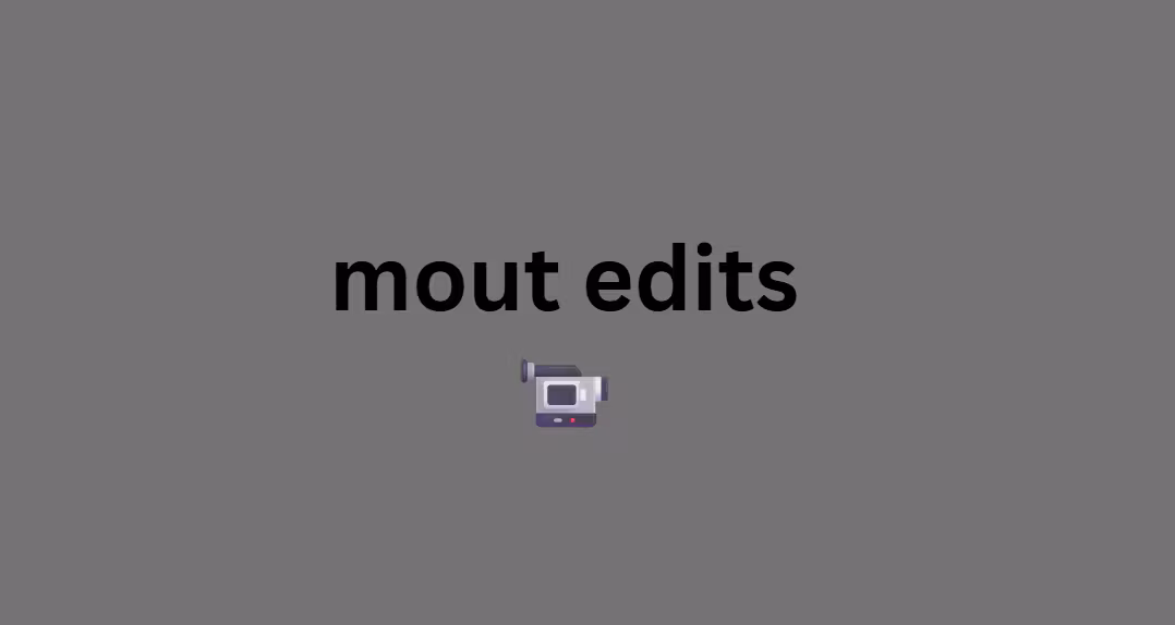 Mout edits
