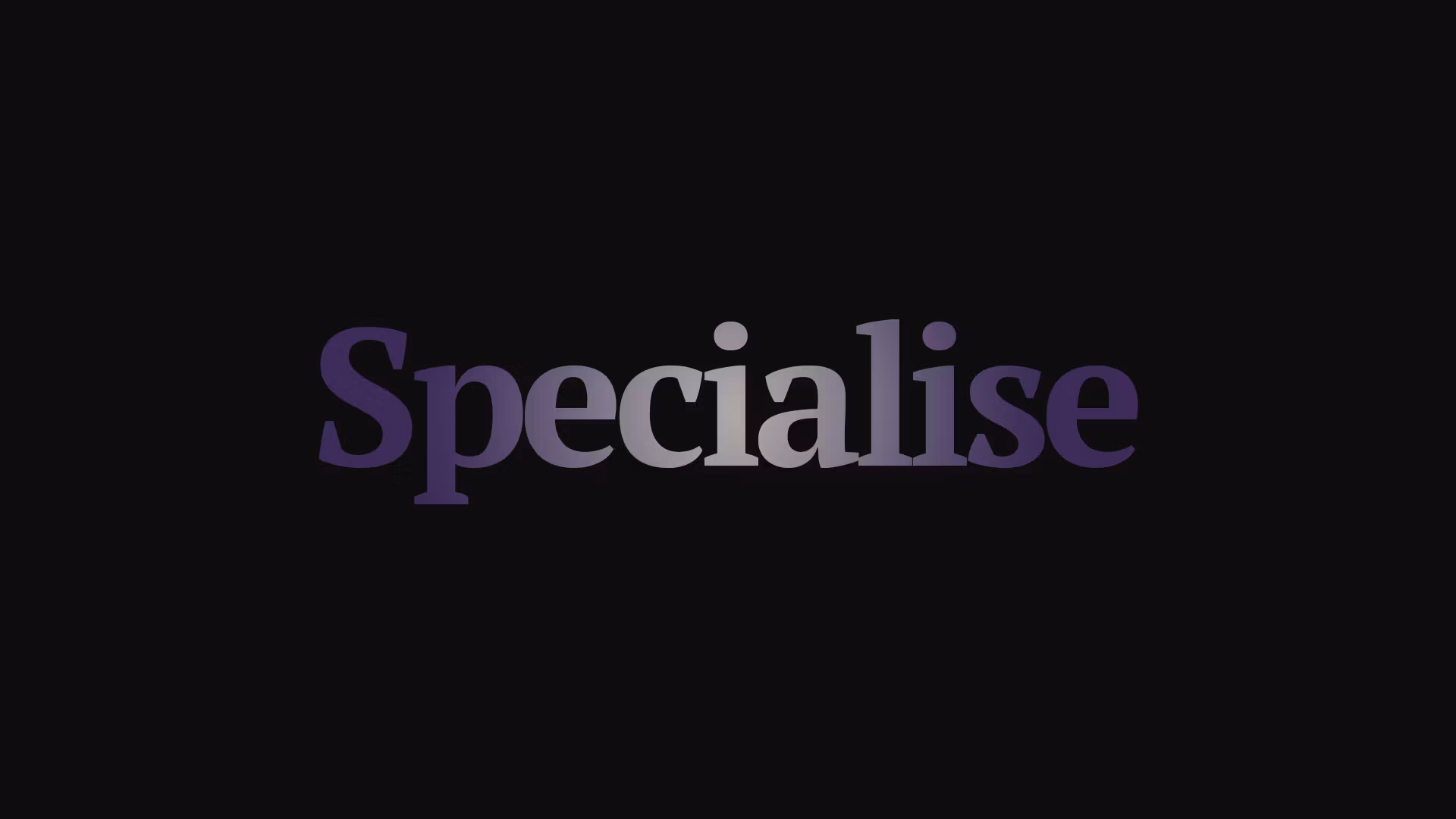 Specialise