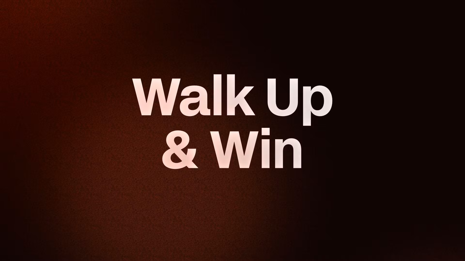 Walk Up & Win