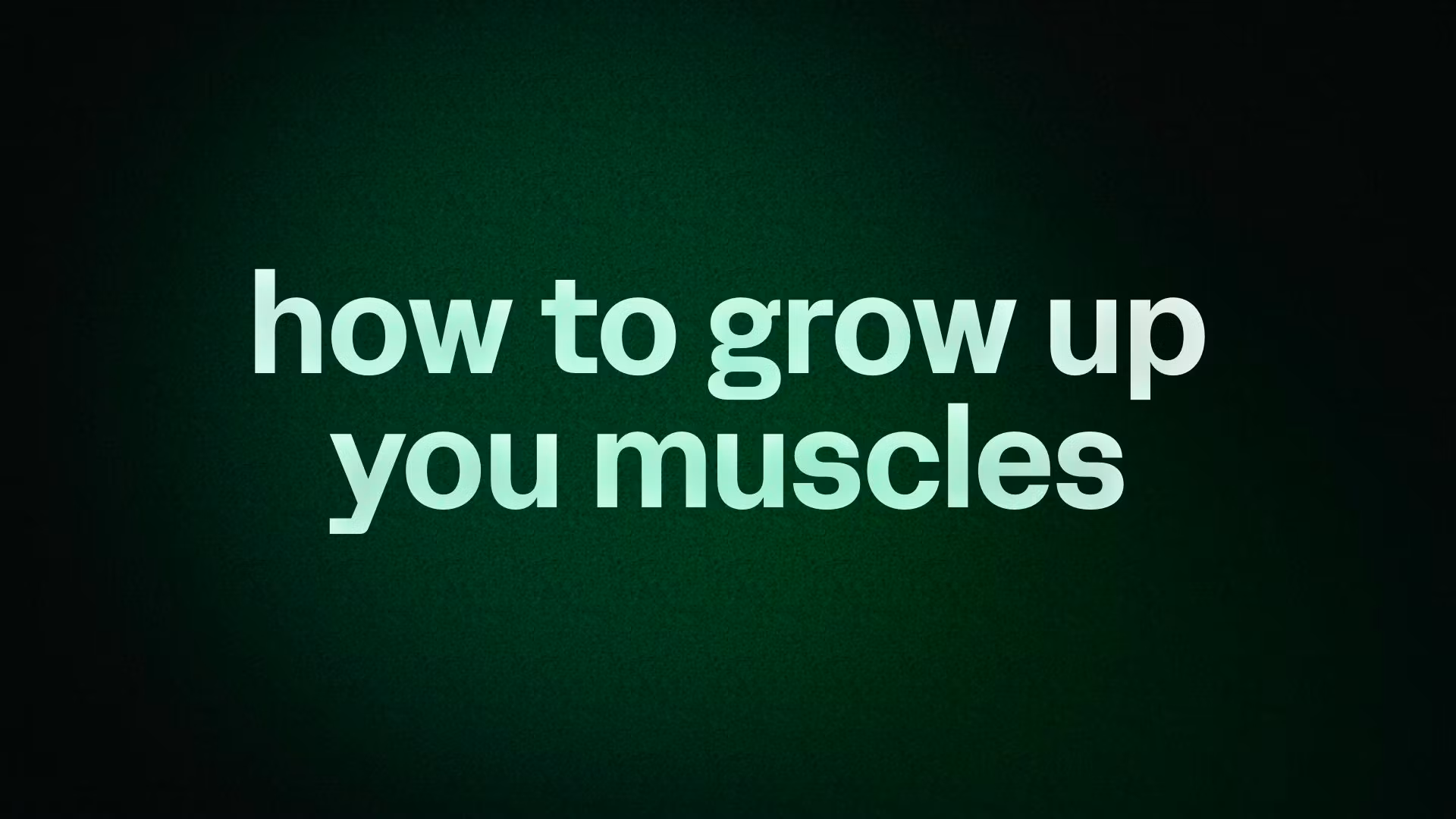 how to grow up you muscles 