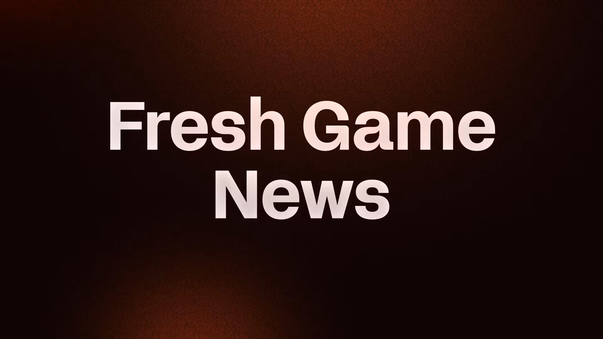 Fresh Game News