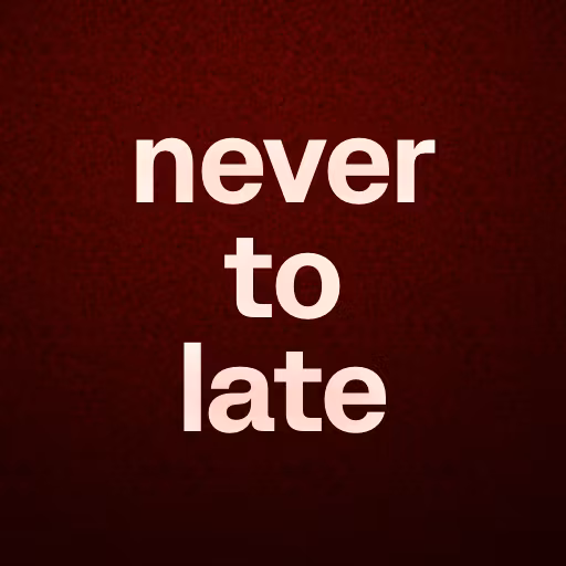 never to late 