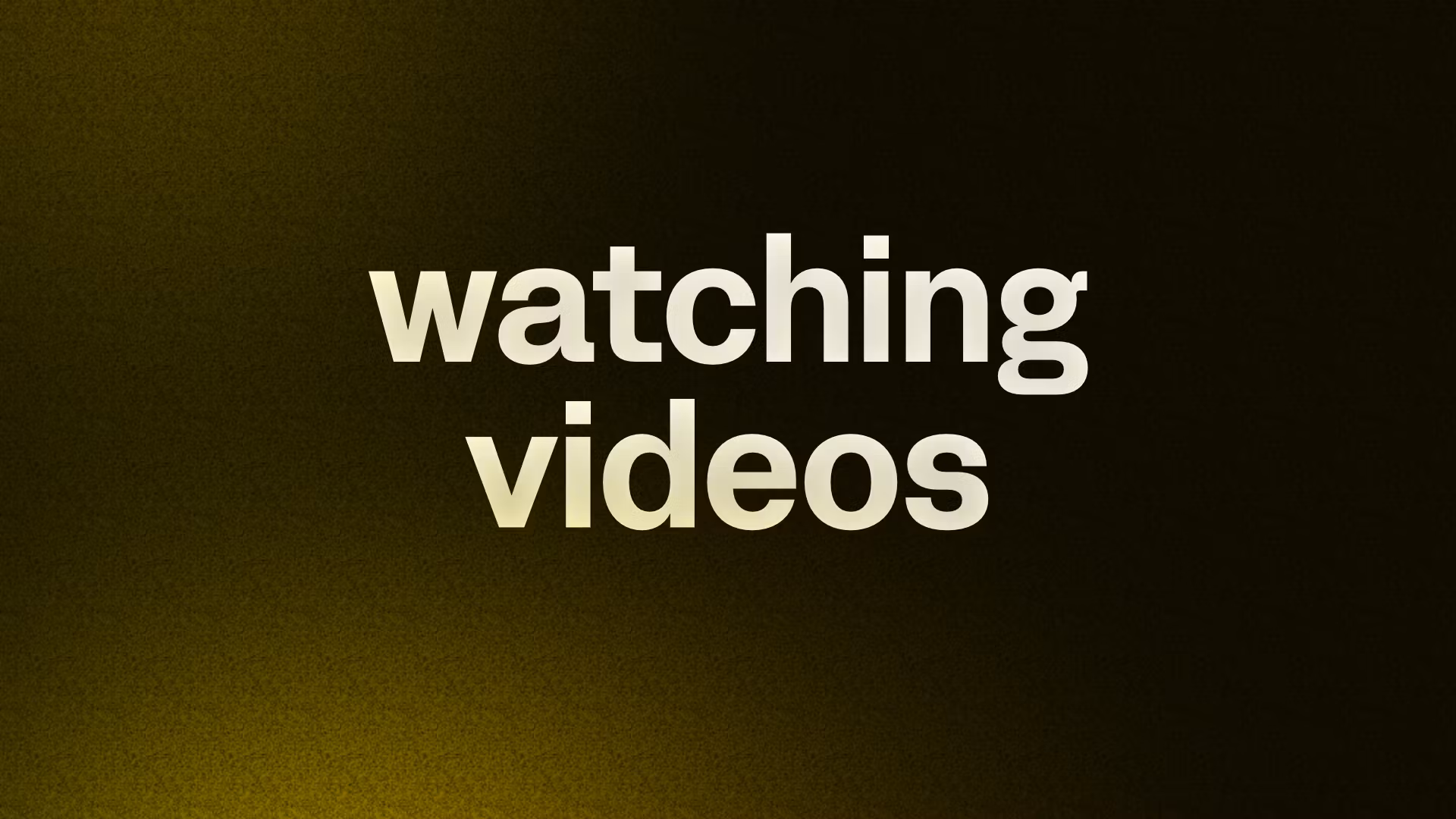 watching videos