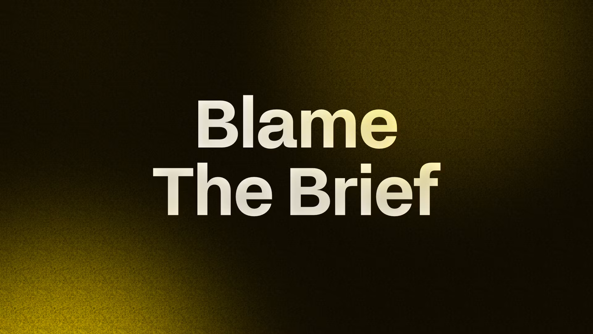 Blame The Brief
