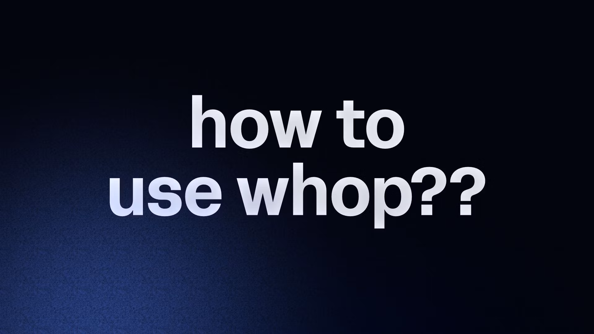 how to use whop??