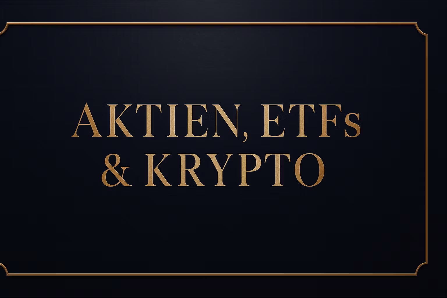 AKTIEN, ETFs & KRYPTO