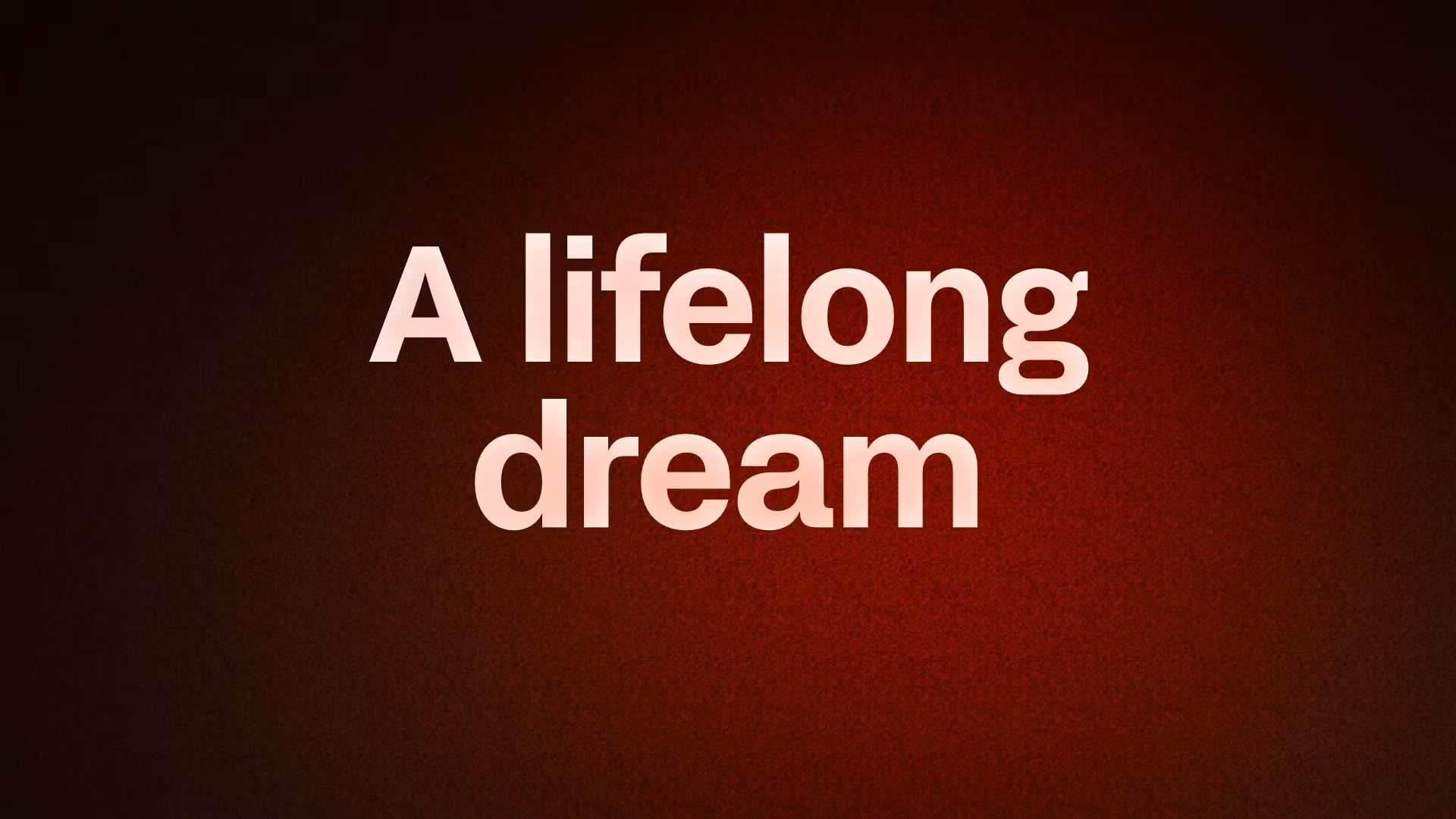 A lifelong dream
