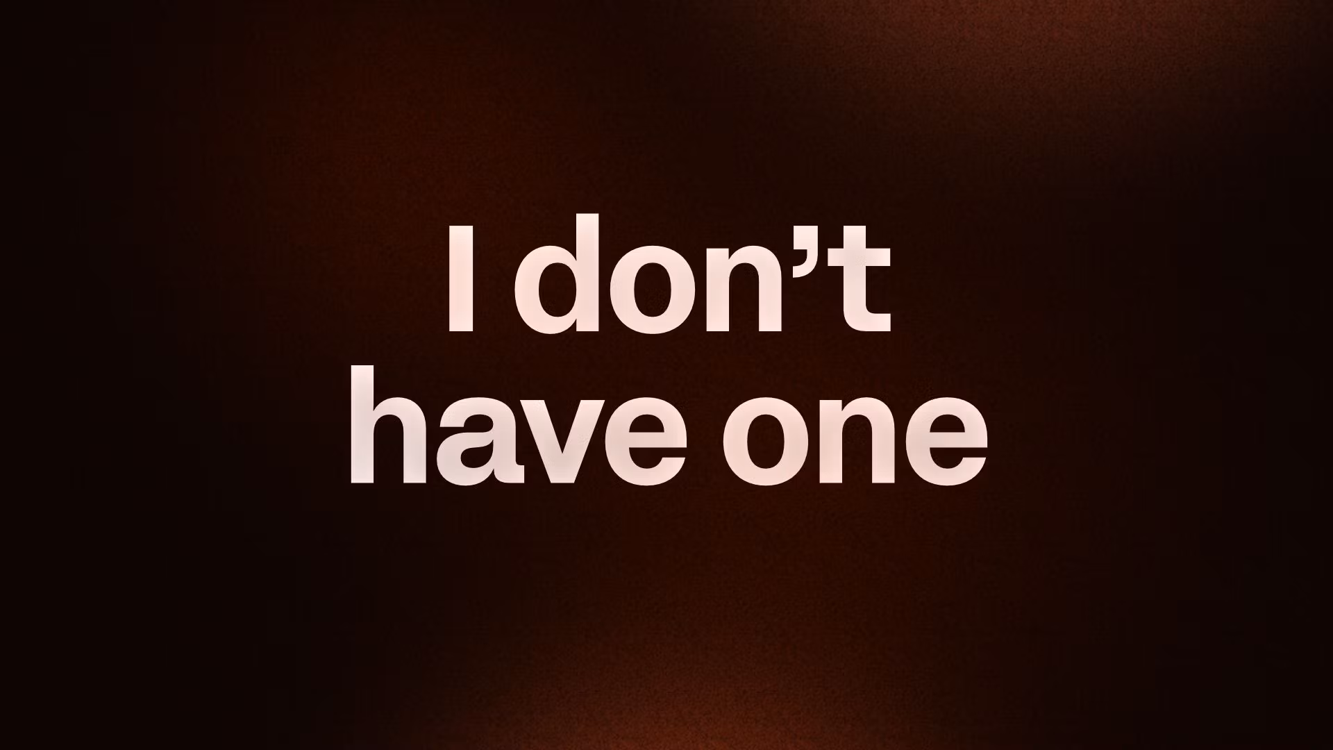 I don’t have one