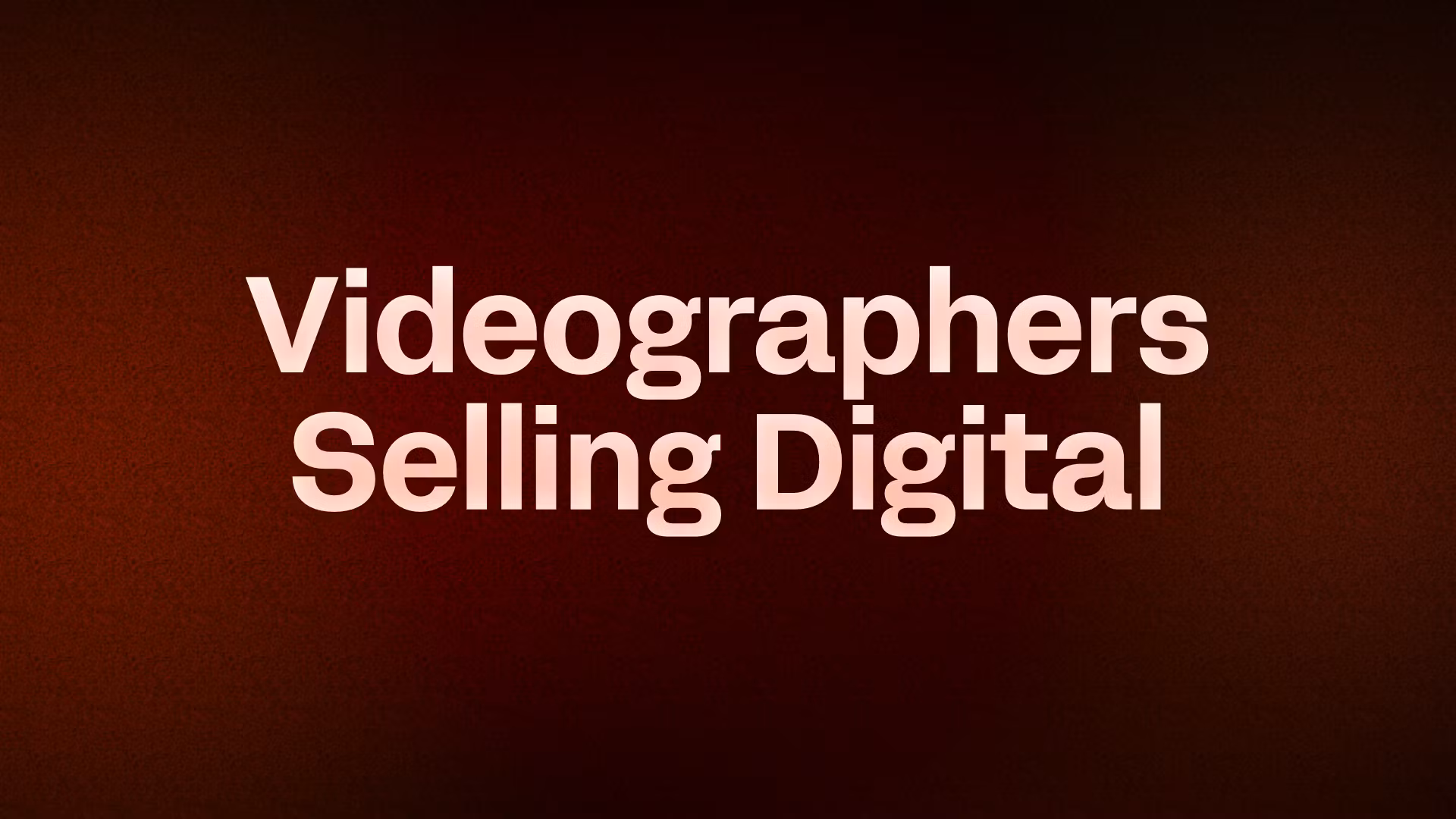 Videographers Selling Digital 
