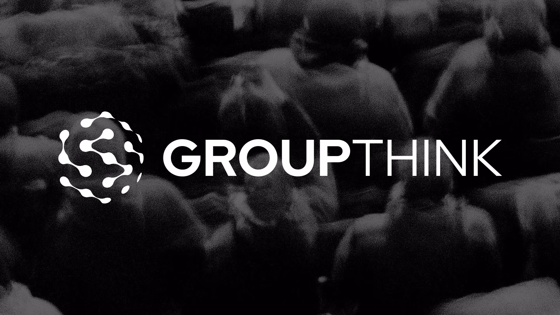 GROUPTHINK®