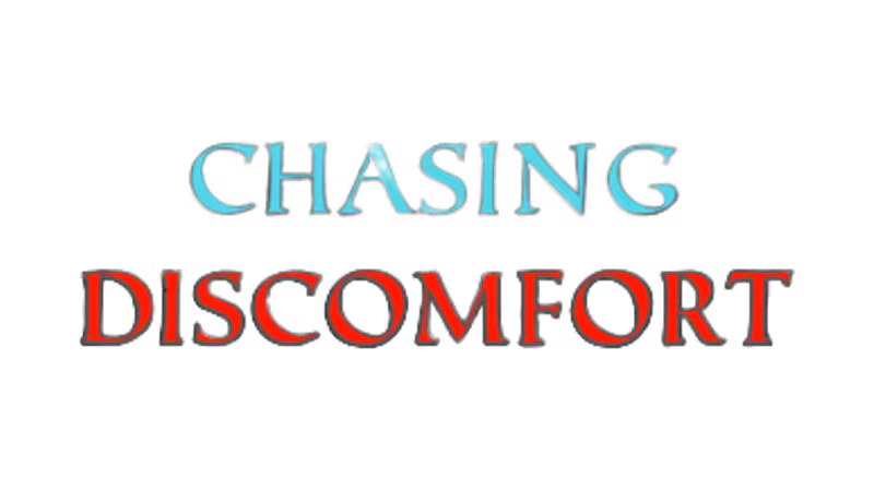 Chasing Discomfort