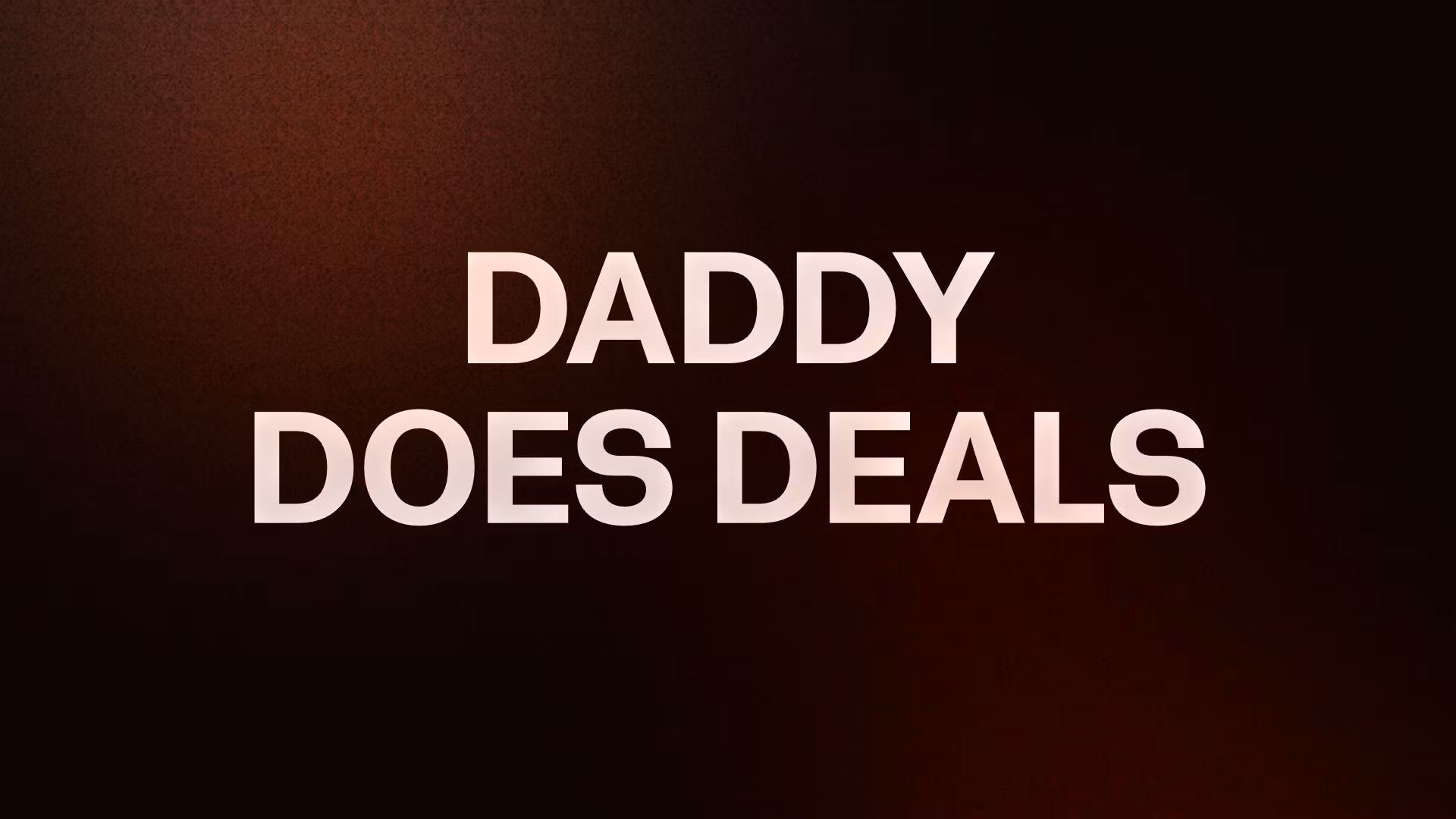 DADDY DOES DEALS