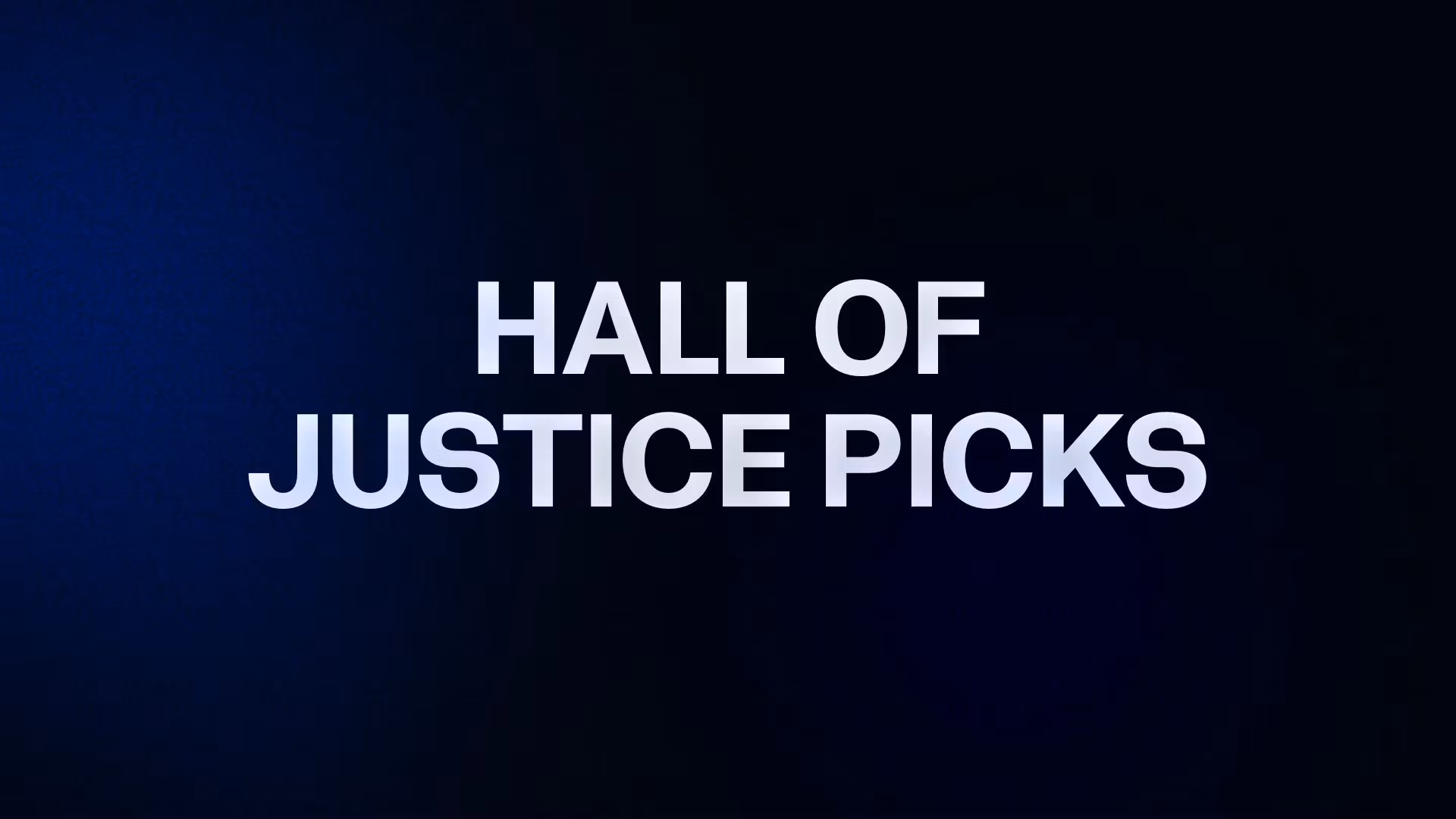 HALL OF JUSTICE PICKS