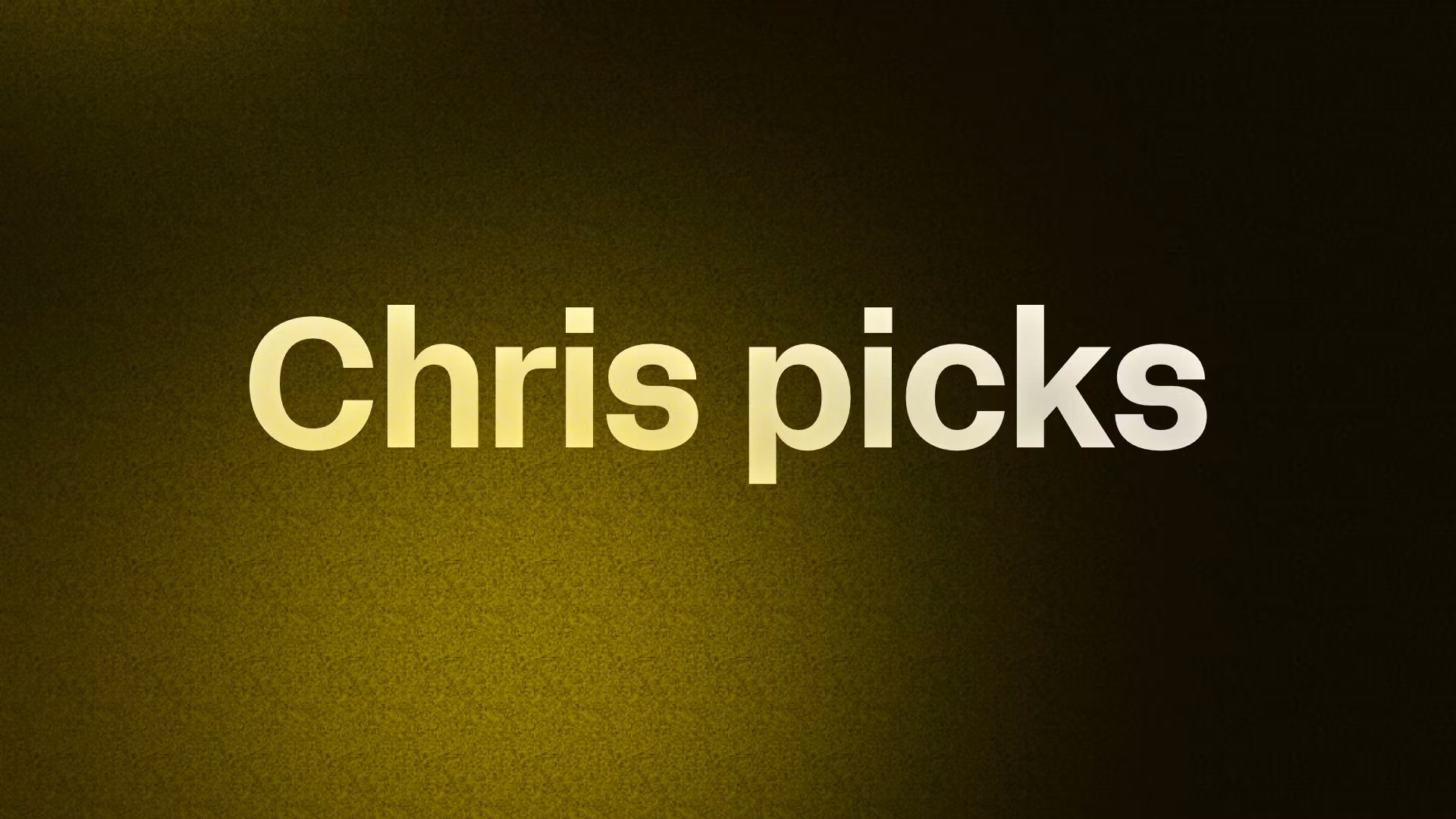 Chris picks