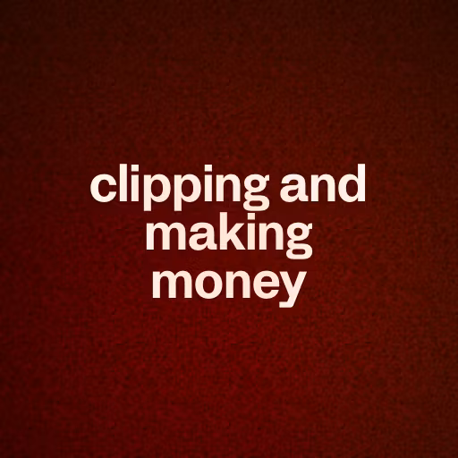 clipping and making money