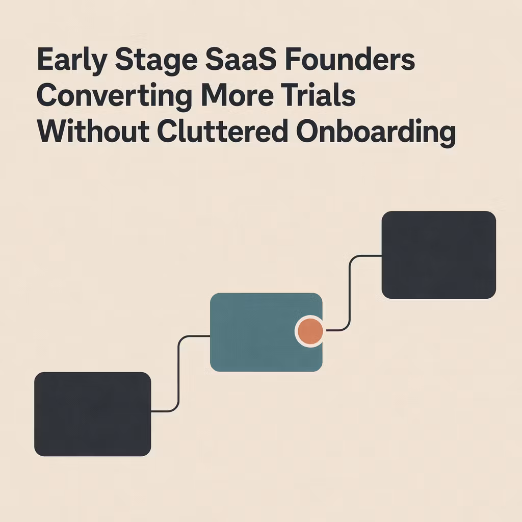 Early Stage SaaS Founders Converting More Trials Without Cluttered Onboarding