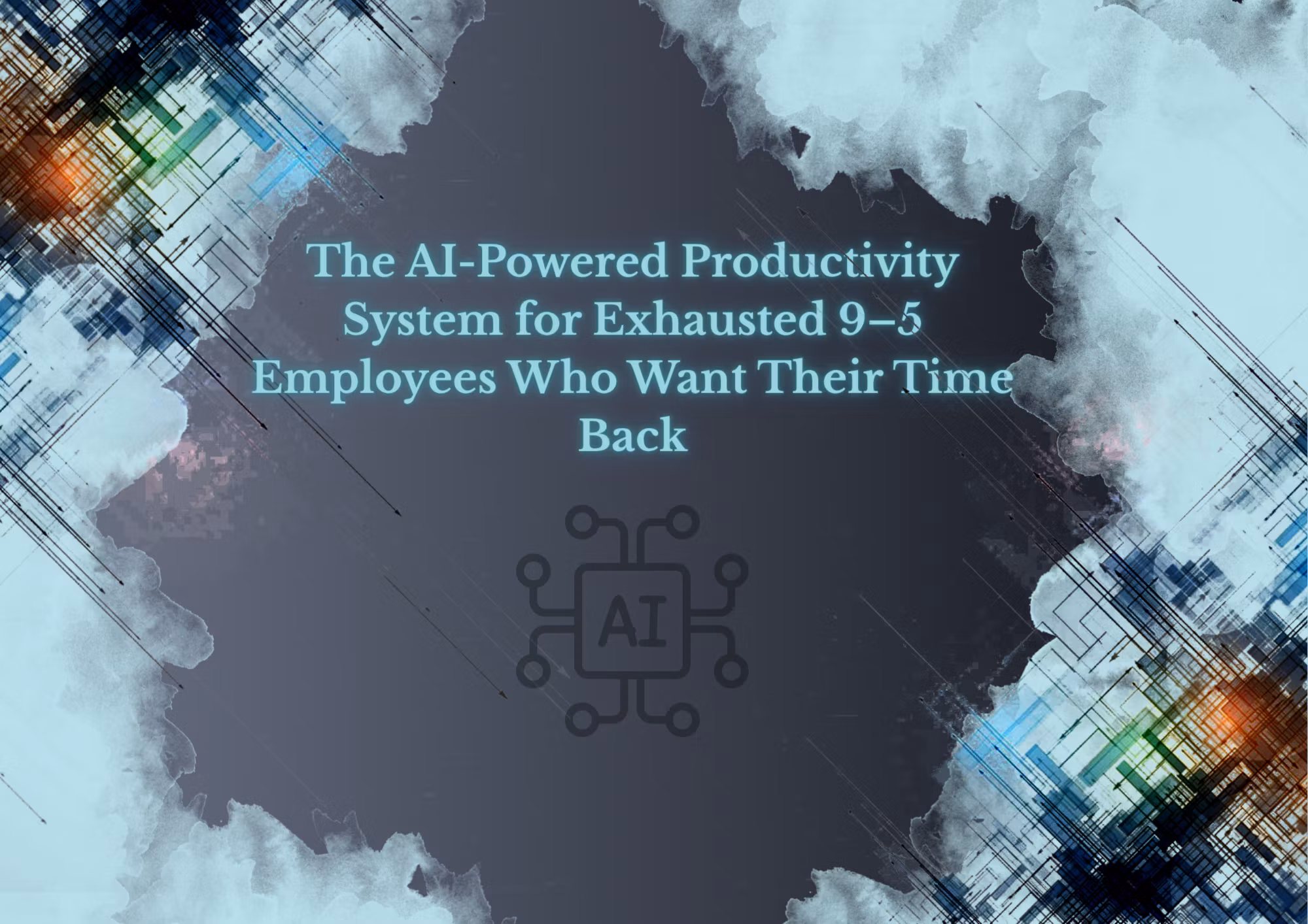 The AI-Powered Productivity System for Exhausted 9–5 Employees 