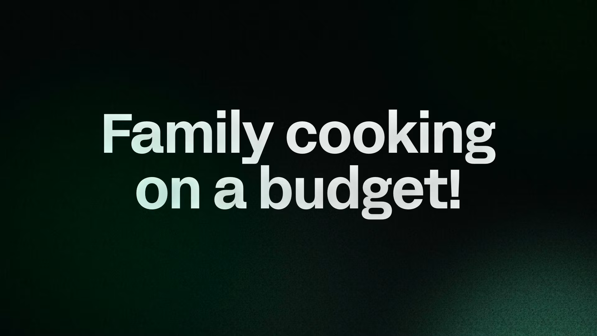 Family cooking on a budget!