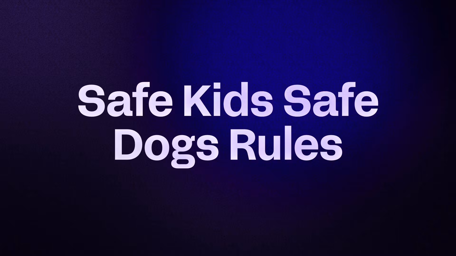 Safe Kids Safe Dogs Rules