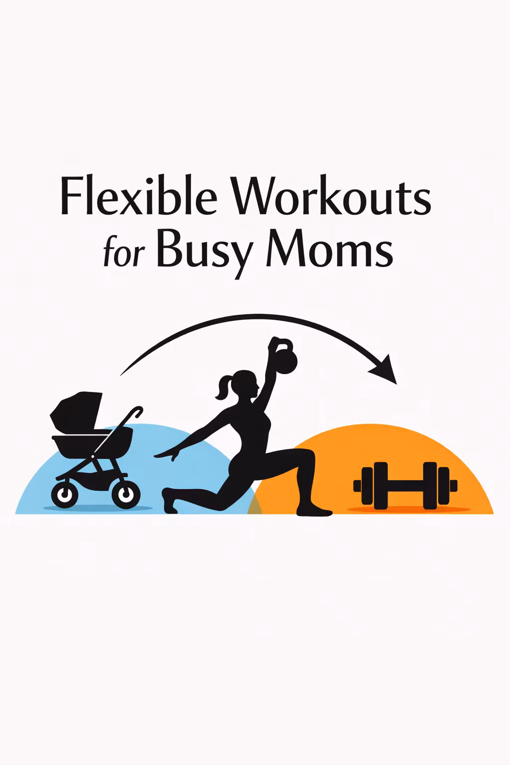 Flexible Workouts for Busy Moms