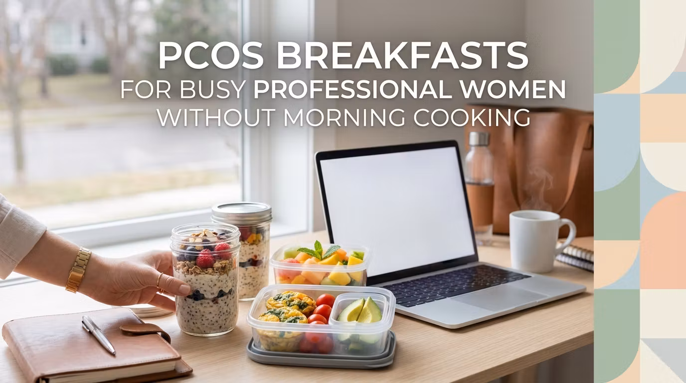 PCOS Breakfasts for Busy Professional Women Without Morning Cooking