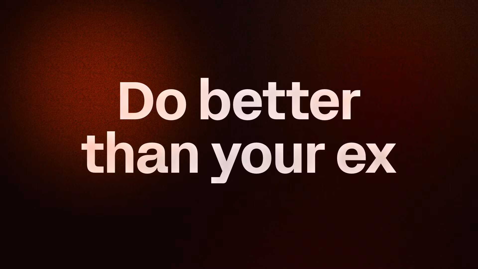 Do better than your ex