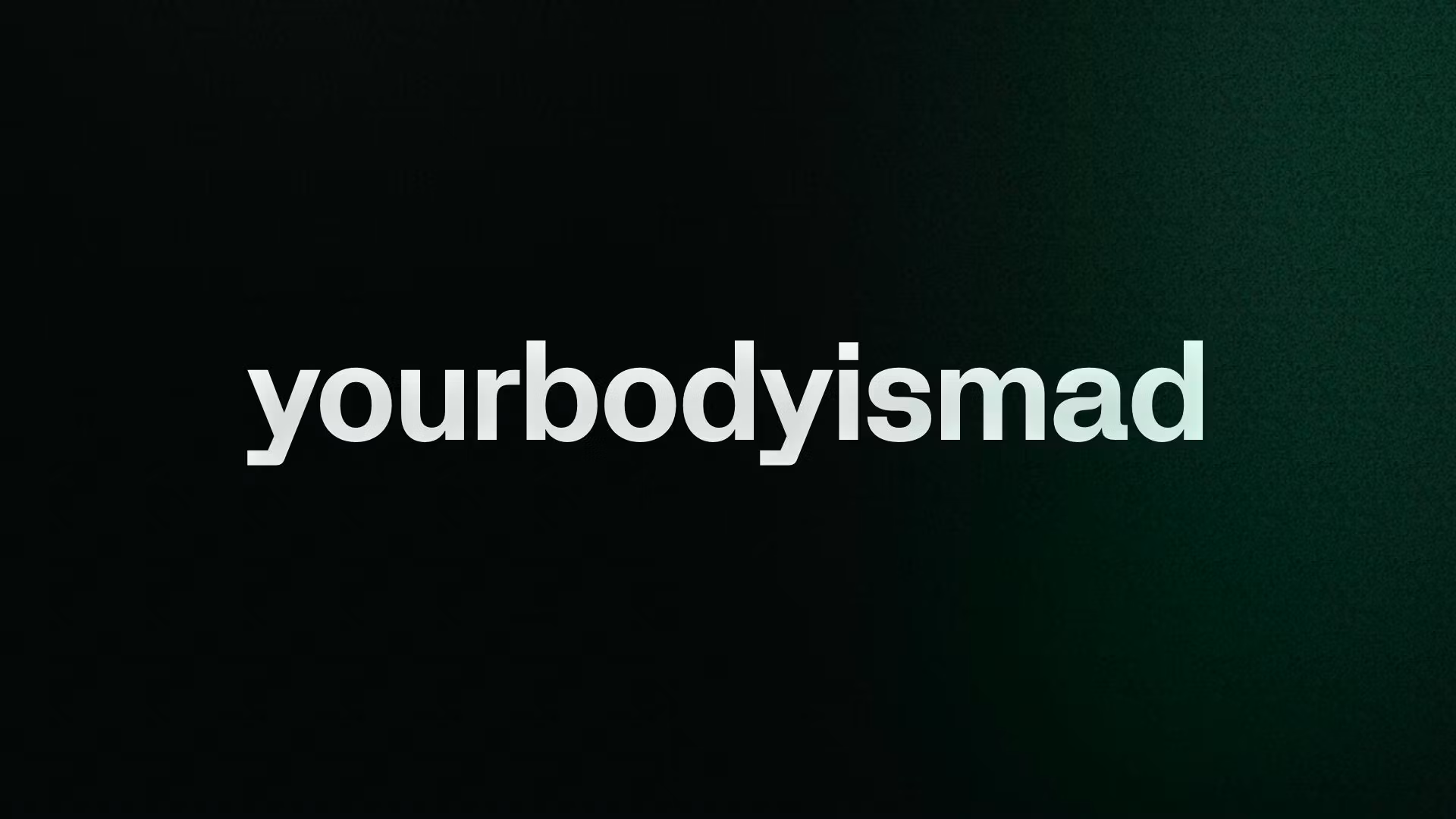 yourbodyismad