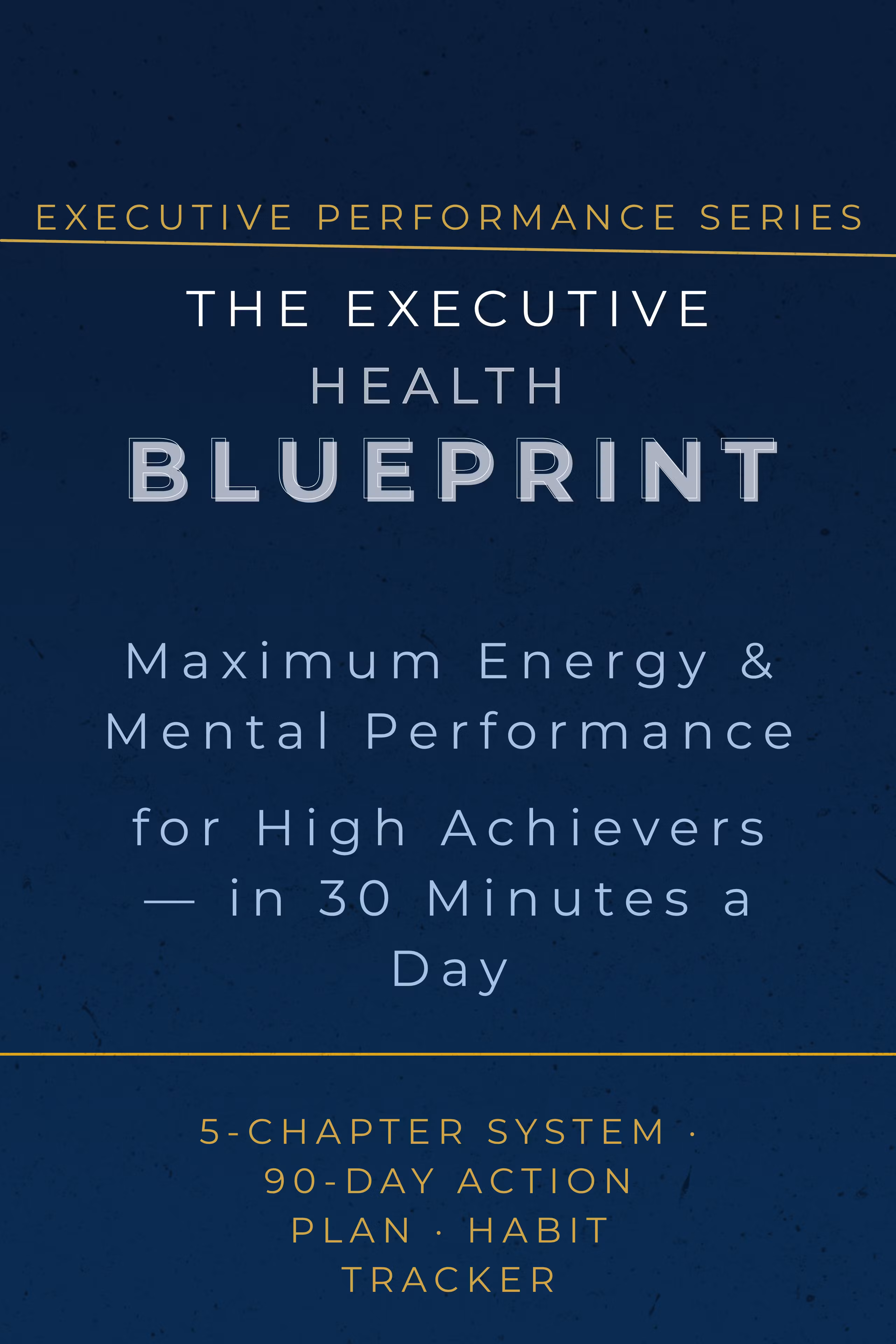  The Executive Health Blueprint — Maximum Energy & Mental Performance 