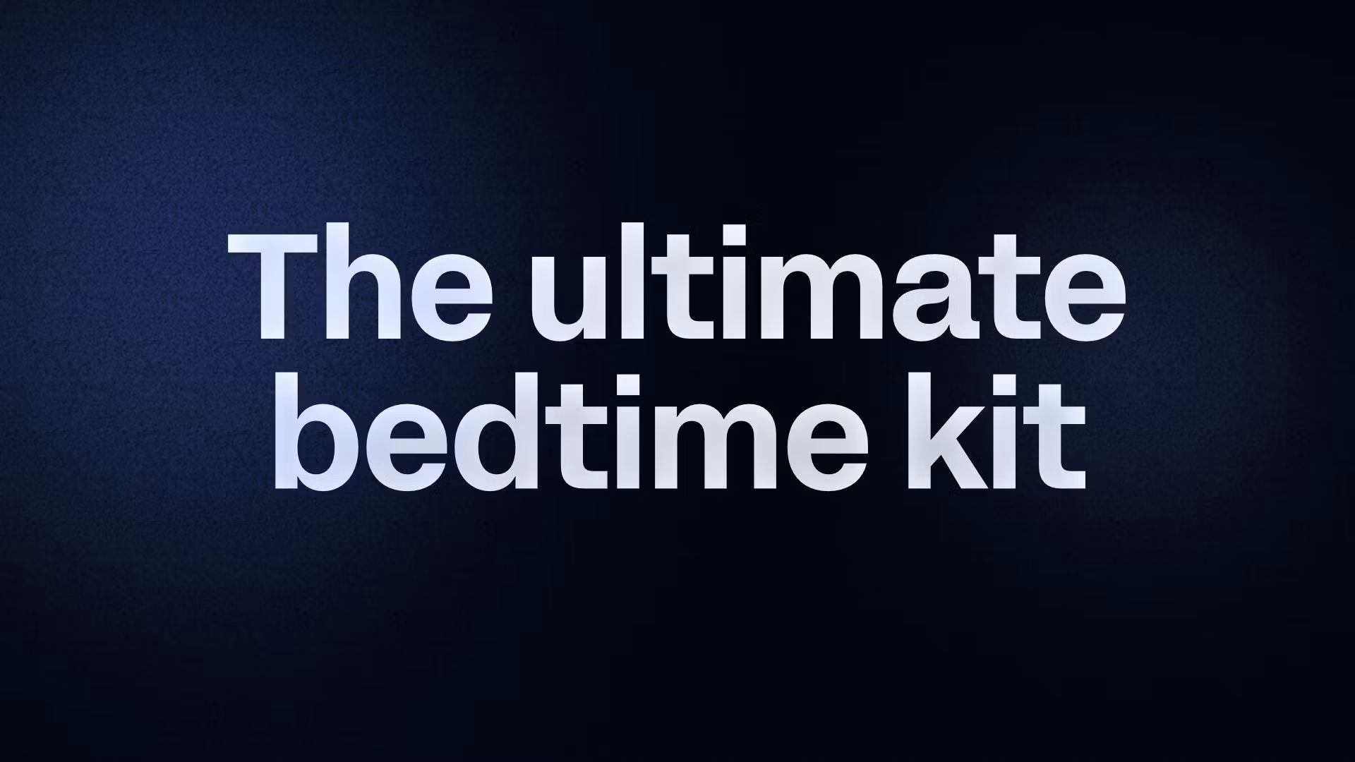 The ultimate bedtime kit 