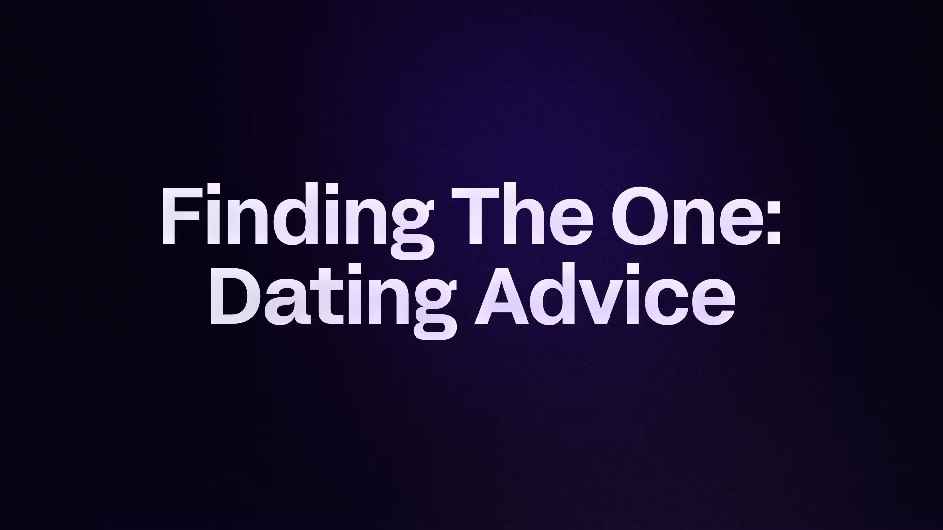 Finding The One: Dating Advice