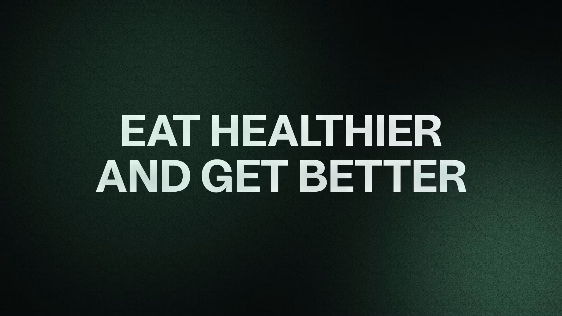 EAT HEALTHIER AND GET BETTER