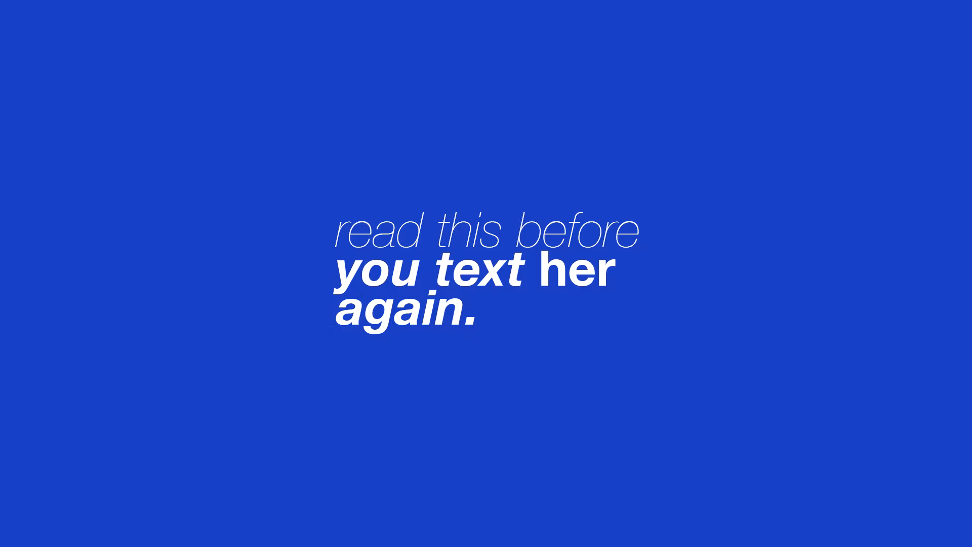 Read This Before You Text Her Again