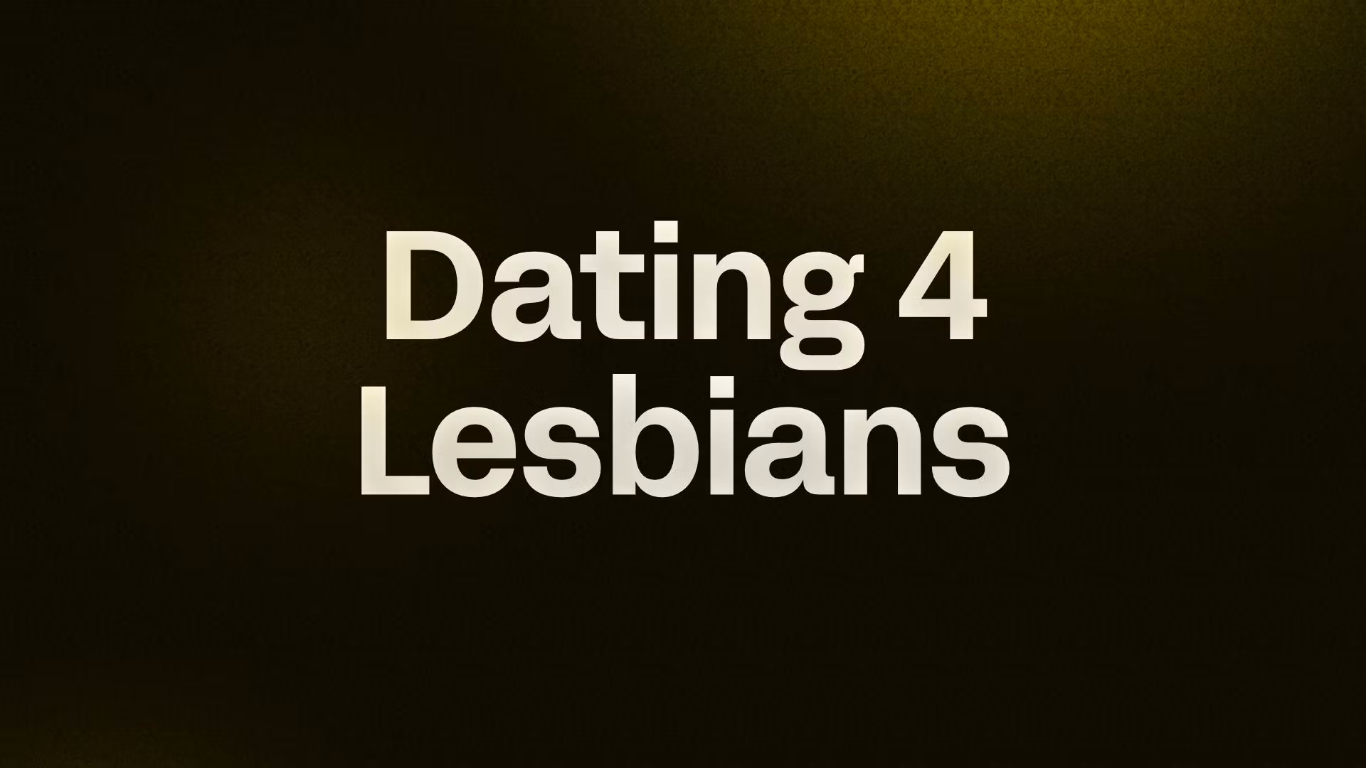 Dating 4 Lesbians
