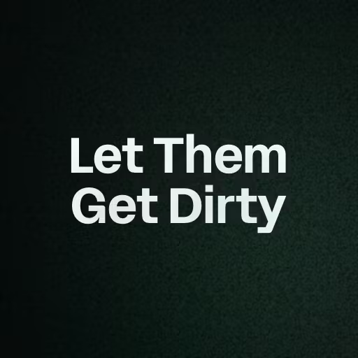 Let Them Get Dirty 