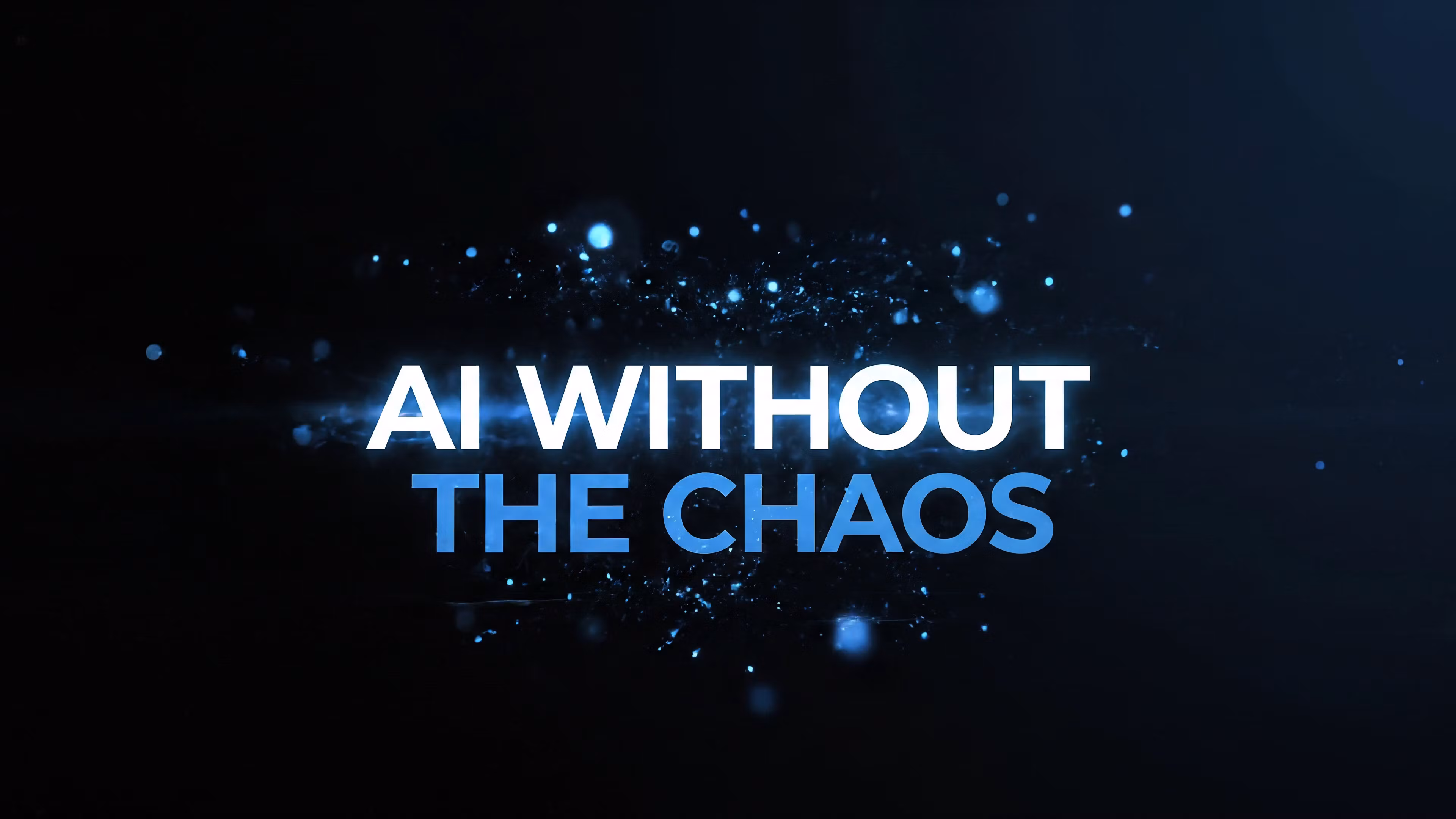 AI Without the  Chaos