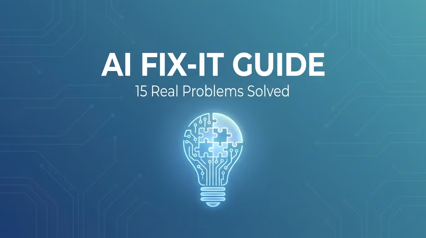 AI Fix-It Guide: 15 Real Problems Solved