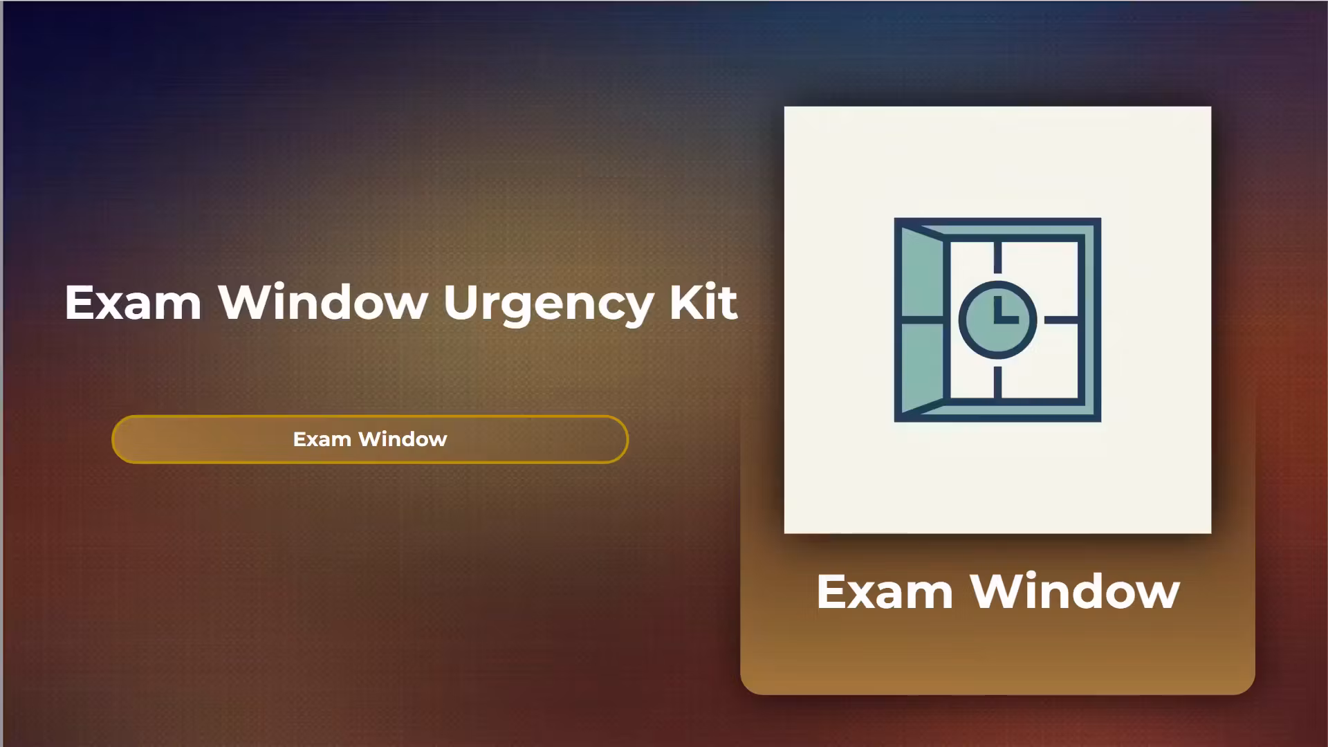 Exam Window Urgency Kit