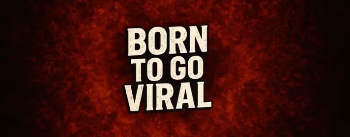 Born To Go Viral